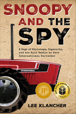 Cover Image for Snoopy and the Spy: A Saga of Espionage, Ingenuity, and the Epic Battle to Save International Harvester -- Lee Klancher, Hardcover