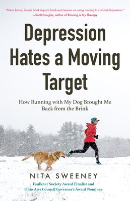 Cover Image for Depression Hates a Moving Target: How Running with My Dog Brought Me Back from the Brink (Depression and Anxiety Therapy, Bipolar) -- Nita Sweeney, Paperback