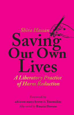 Cover Image for Saving Our Own Lives: A Liberatory Practice of Harm Reduction -- Shira Hassan, Paperback