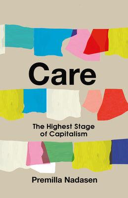 Cover Image for Care: The Highest Stage of Capitalism -- Premilla Nadasen, Paperback
