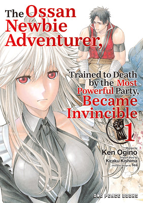 Cover Image for The Ossan Newbie Adventurer, Trained to Death by the Most Powerful Party, Became Invincible Volume 1 -- Ken Ogino, Paperback