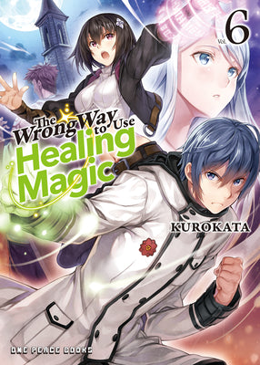 Cover Image for The Wrong Way to Use Healing Magic Volume 6: Light Novel Volume 6 -- Keg Keg, Paperback