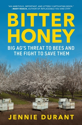 Cover Image for Bitter Honey: Big Ag's Threat to Bees and the Fight to Save Them -- Jennie Durant, Hardcover