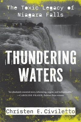 Cover Image for Thundering Waters: The Toxic Legacy of Niagara Falls -- Christen E. Civiletto, Hardcover