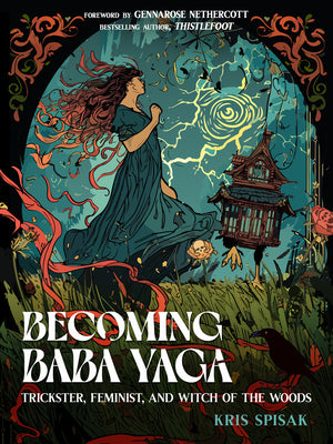 Cover Image for Becoming Baba Yaga: Trickster, Feminist, and Witch of the Woods -- Kris Spisak, Paperback