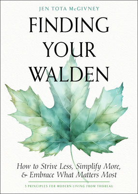 Cover Image for Finding Your Walden: How to Strive Less, Simplify More, and Embrace What Matters Most -- Jen Tota McGivney, Paperback