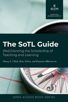 Cover Image for The SoTL Guide: (Re)Orienting the Scholarship of Teaching and Learning -- Nancy L. Chick, Paperback