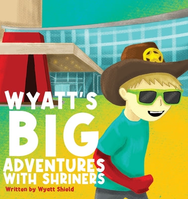 Cover Image for Wyatt's Big Adventures with Shriners -- Wyatt Shield, Hardcover