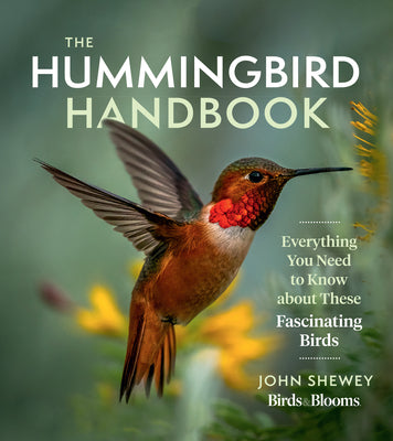 Cover Image for The Hummingbird Handbook: Everything You Need to Know about These Fascinating Birds -- John Shewey, Paperback