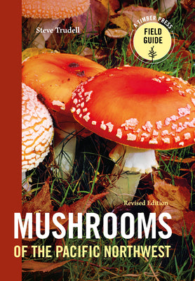 Cover Image for Mushrooms of the Pacific Northwest, Revised Edition -- Steve Trudell, Paperback
