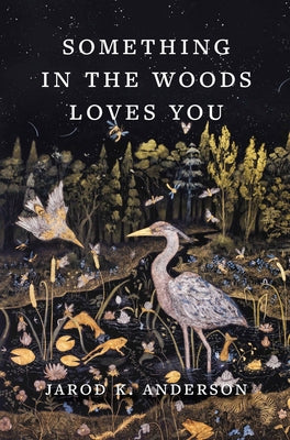 Cover Image for Something in the Woods Loves You -- Jarod K. Anderson, Hardcover