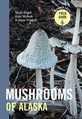Cover Image for Mushrooms of Alaska -- Steve Trudell, Paperback