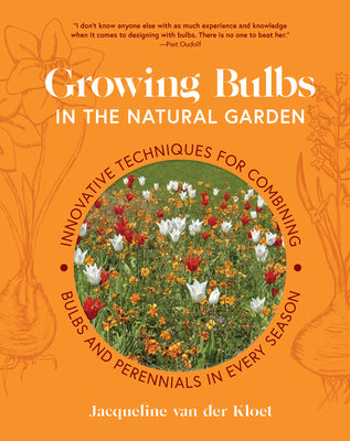 Cover Image for Growing Bulbs in the Natural Garden: Innovative Techniques for Combining Bulbs and Perennials in Every Season -- Jacqueline Van Der Kloet, Hardcover