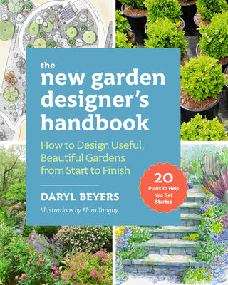 Cover Image for The New Garden Designer's Handbook: How to Design Useful, Beautiful Gardens from Start to Finish -- Daryl Beyers, Paperback