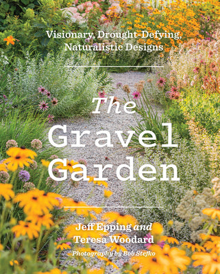 Cover Image for The Gravel Garden: Visionary, Drought-Defying, Naturalistic Designs -- Jeff Epping, Hardcover