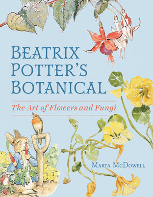 Cover Image for Beatrix Potter's Botanical: The Art of Flowers and Fungi -- Marta McDowell, Hardcover