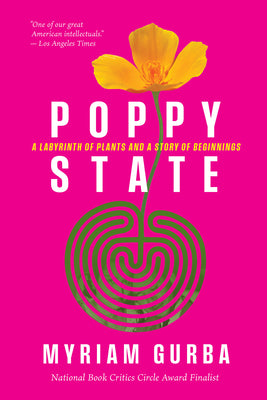 Cover Image for Poppy State: A Labyrinth of Plants and a Story of Beginnings -- Myriam Gurba, Hardcover