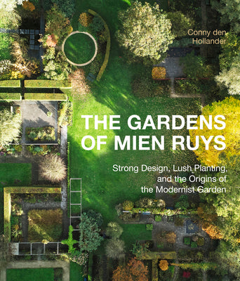 Cover Image for The Gardens of Mien Ruys: Strong Design, Lush Planting, and the Origins of the Modernist Garden -- Conny Den Hollander, Hardcover