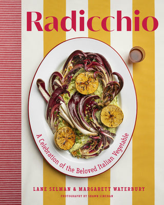 Cover Image for Radicchio: A Celebration of the Beloved Italian Vegetable -- Lane Selman, Hardcover