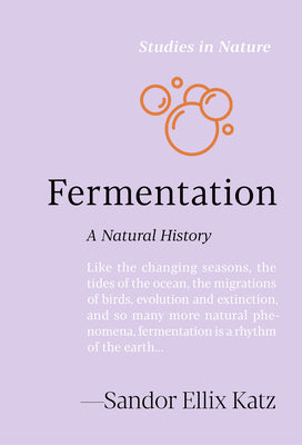 Cover Image for Fermentation: A Natural History -- Sandor Ellix Katz, Hardcover
