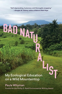 Cover Image for Bad Naturalist: My Ecological Education on a Wild Mountaintop -- Paula Whyman, Paperback