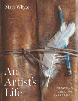 Cover Image for An Artist's Life: Unlocking Creative Expression -- Mary Whyte, Hardcover