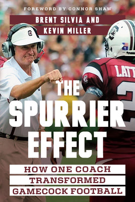 Cover Image for The Spurrier Effect: How One Coach Transformed Gamecock Football -- Brent Silvia, Hardcover