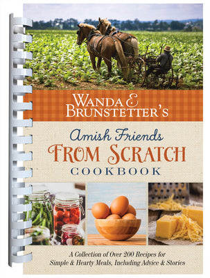 Cover Image for Wanda E. Brunstetter's Amish Friends from Scratch Cookbook: A Collection of Over 270 Recipes for Simple Hearty Meals and More -- Wanda E. Brunstetter, Spiral Bound, Comb or Coil