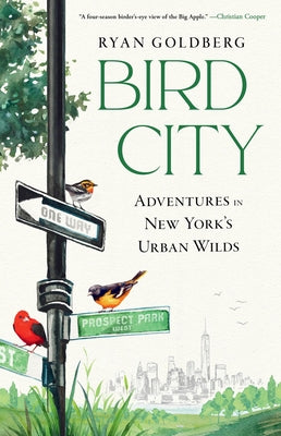 Cover Image for Bird City: Adventures in New York's Urban Wilds -- Ryan Goldberg, Hardcover