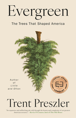 Cover Image for Evergreen: The Trees That Shaped America -- Trent Preszler, Hardcover