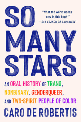 Cover Image for So Many Stars: An Oral History of Trans, Nonbinary, Genderqueer, and Two-Spirit People of Color -- Caro de Robertis, Paperback