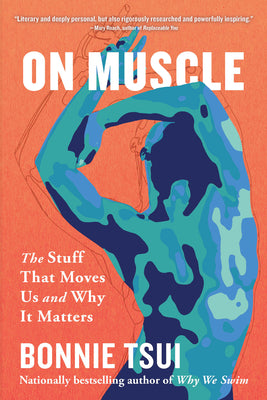 Cover Image for On Muscle: The Stuff That Moves Us and Why It Matters -- Bonnie Tsui, Paperback