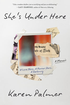 Cover Image for She's Under Here: A Memoir -- Karen Palmer, Hardcover