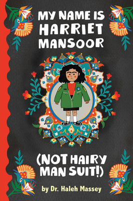 Cover Image for My Name Is Harriet Mansoor (Not Hairy Man Suit!) -- Haleh Massey, Hardcover