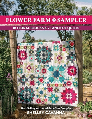 Cover Image for Flower Farm Sampler: 18 Floral Blocks & 7 Fanciful Quilts -- Shelley Cavanna, Paperback