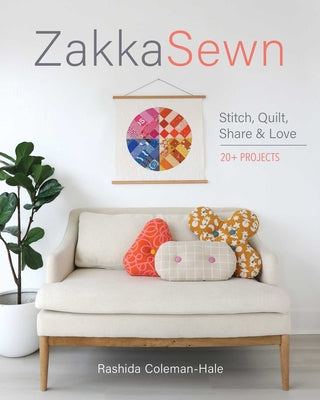 Cover Image for Zakka Sewn: Stitch, Quilt, Share & Love; 20+ Projects -- Rashida Coleman-Hale, Paperback
