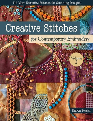 Cover Image for Creative Stitches for Contemporary Embroidery, Volume 2: 114 More Essential Stitches for Stunning Designs -- Sharon Boggon, Paperback