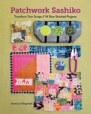 Cover Image for Patchwork Sashiko: Transform Your Scraps; 14 Slow-Stitched Projects -- Diana Li Fitzgerald, Paperback