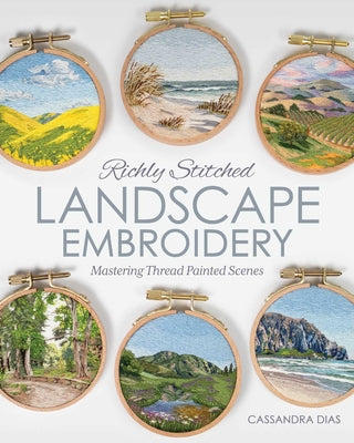 Cover Image for Richly Stitched Landscape Embroidery: Mastering Thread Painted Scenes -- Cassandra Dias, Paperback