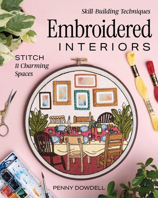Cover Image for Embroidered Interiors: Stitch 11 Charming Spaces; Skill-Building Techniques -- Penny Dowdell, Paperback