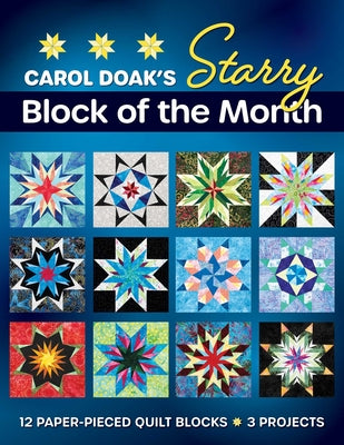 Cover Image for Carol Doak's Starry Block of the Month: 12 Paper-Pieced Quilt Blocks, 3 Projects -- Carol Doak, Paperback