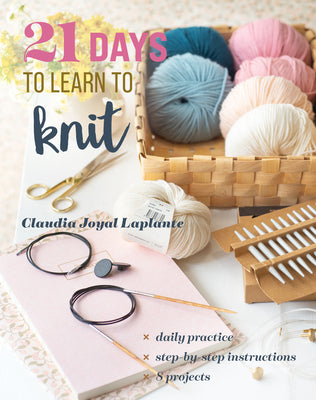 Cover Image for 21 Days to Learn to Knit: Daily Practice, Step-By-Step Instructions, 8 Projects -- Claudia Joyal Laplante, Paperback