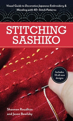 Cover Image for Stitching Sashiko: Visual Guide to Decorative Japanese Embroidery & Mending with 40+ Stitch Patterns -- Shannon Leigh Roudhán, Paperback