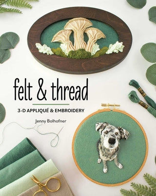 Cover Image for Felt & Thread: 3-D Appliqué & Embroidery -- Jenny Bolhofner, Paperback