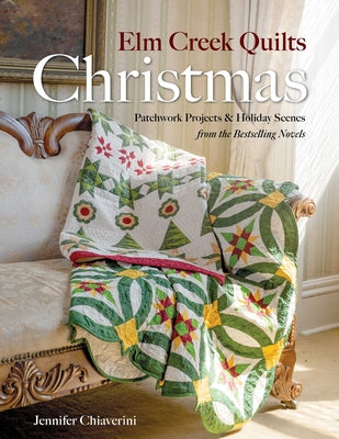 Cover Image for ELM Creek Quilts Christmas: Quilts, Scenes, and Stories from the ELM Creek Quilts Novels -- Jennifer Chiaverini, Paperback