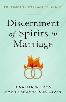 Cover Image for Discernment of Spirits in Marriage: Ignatian Wisdom for Husbands and Wives -- Fr Timothy Gallagher, Paperback