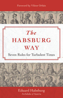 Cover Image for The Habsburg Way: Seven Rules for Turbulent Times -- Eduard Habsburg, Hardcover