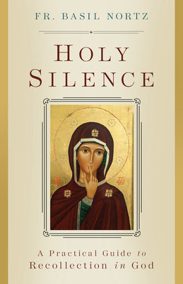 Cover Image for Holy Silence: A Practical Guide to Recollection in God -- Basil Nortz, Paperback