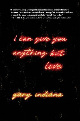 Cover Image for I Can Give You Anything But Love -- Gary Indiana, Paperback