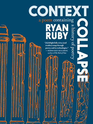 Cover Image for Context Collapse: A Poem Containing a History of Poetry -- Ryan Ruby, Paperback